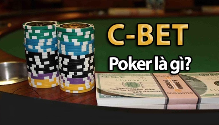 C Bet Là Gì Trong Poker? Bật Mí 3 Chiến Lược C Bet Từ Cao Thủ