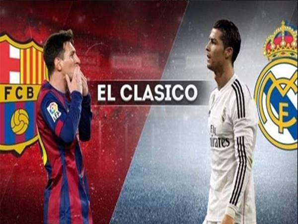 El Clasico là gì? Những cuộc đụng độ khó khăn