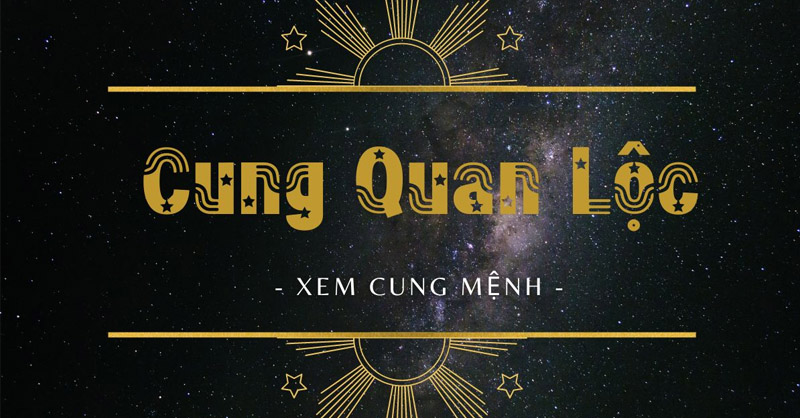 Cung Quan Lộc là gì? Ý nghĩa của ngôi sao chính là gì?
