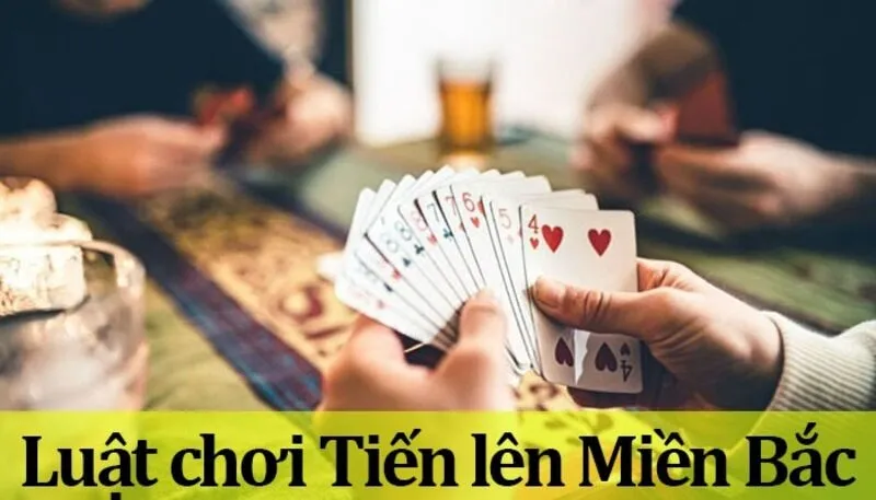 Tiến Lên Miền Bắc là gì? Luật chơi và mẹo để chiến thắng