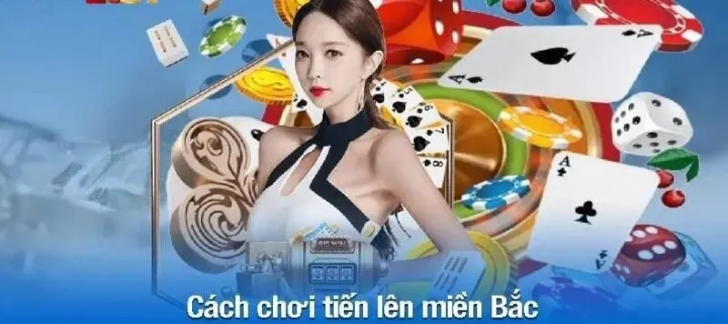 Tiến Lên Miền Bắc là gì? Luật chơi và mẹo để chiến thắng