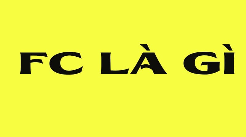 FC là gì? Tìm hiểu ý nghĩa của nó trong bóng đá.